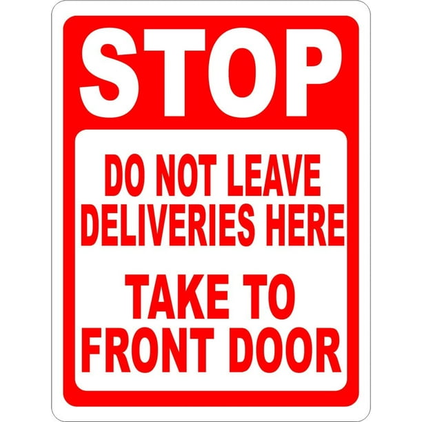 Stop Do Not Leave Deliveries Here Take To Front Door Sign. 8x12 Metal