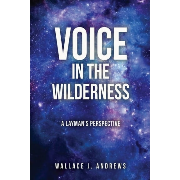 Voice in the Wilderness: A Layman's Perspective, (Paperback)