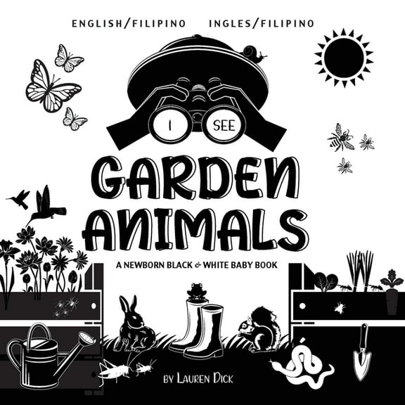 I See I See Garden Animals: Bilingual (English / Filipino) (Ingles / Filipino) A Newborn Black & White Baby Book (High-Contras, Book 5, (Paperback)