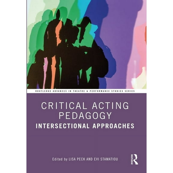 Routledge Advances in Theatre & Performa Critical Acting Pedagogy: Intersectional Approaches, (Paperback)
