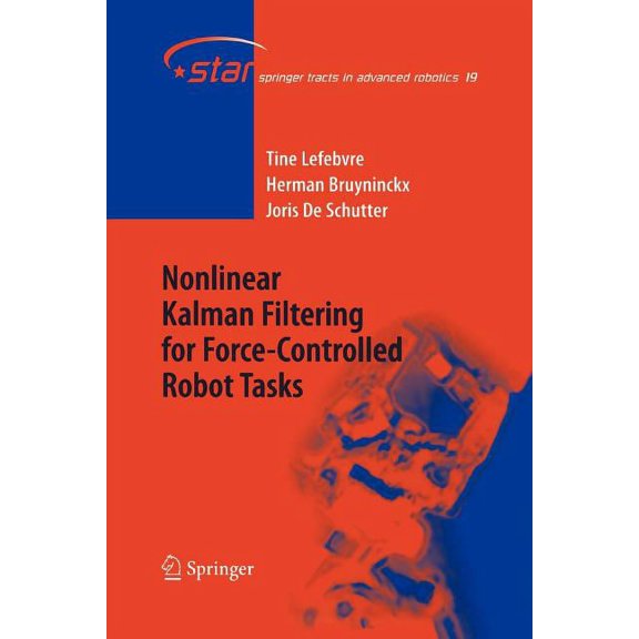 Springer Tracts in Advanced Robotics Nonlinear Kalman Filtering for Force-Controlled Robot Tasks, Book 19, (Paperback)