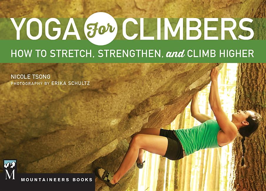 Yoga for Climbers How to Stretch, Strengthen and Climb Higher