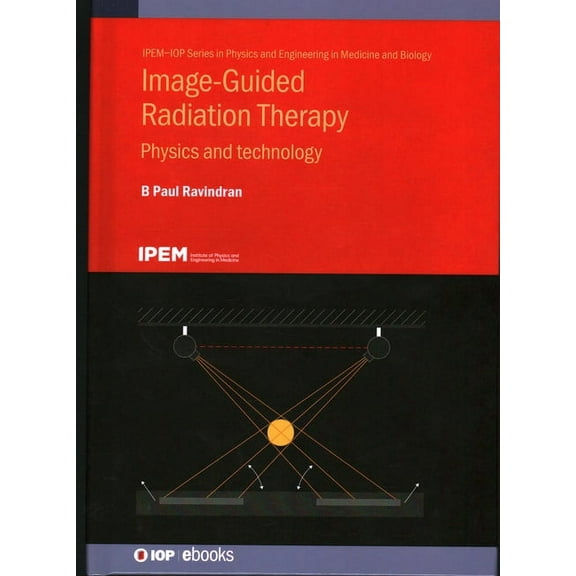 Physics and Engineering in Medicine and Image-Guided Radiation Therapy: Physics and technology, (Hardcover)