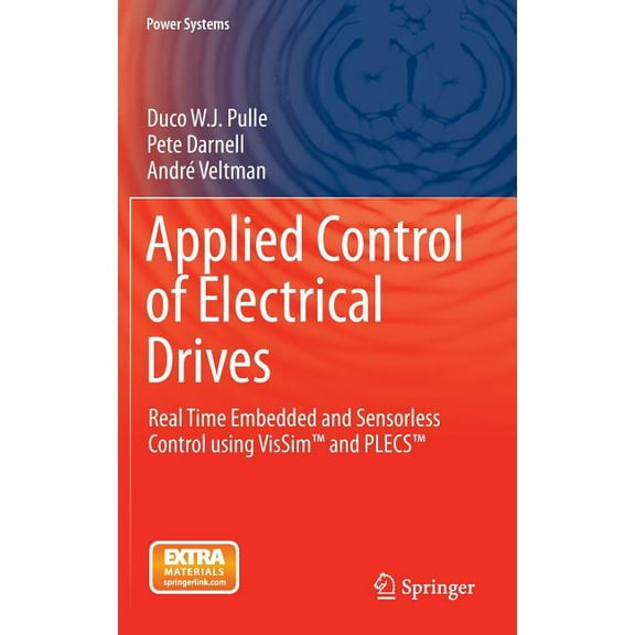 Power Systems Applied Control of Electrical Drives: Real Time Embedded and Sensorless Control Using Vissim(tm) and Plecs(tm), (Hardcover)