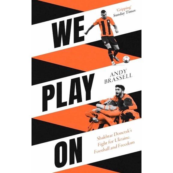We Play on: Shakhtar Donetsk's Fight for Ukraine, Football and Freedom, (Paperback)