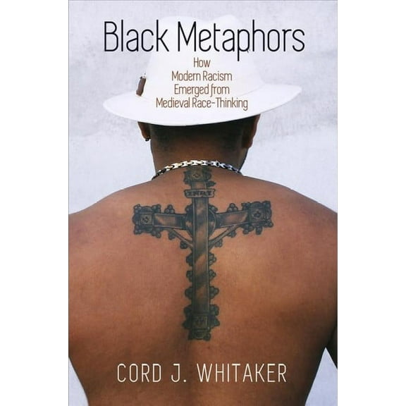 Middle Ages: Black Metaphors: How Modern Racism Emerged from Medieval Race-Thinking (Hardcover)