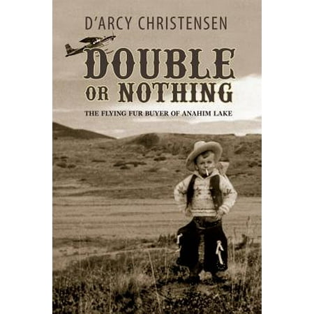 Double or Nothing The Flying Fur Buyer of Anahim Lake Epub-Ebook