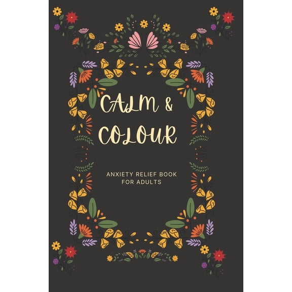 Calm & Colour: An anxiety relief book for adults, (Paperback)