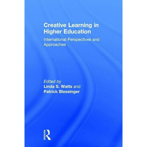 Creative Learning in Higher Education: International Perspectives and Approaches, (Hardcover)