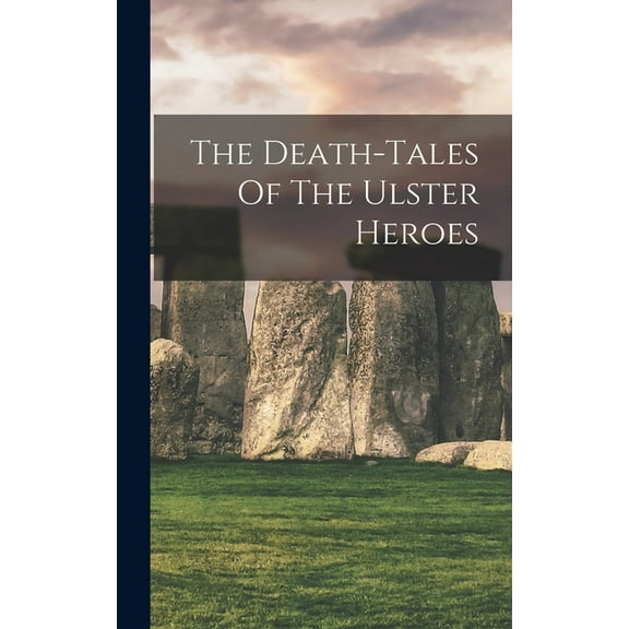 The Death-tales Of The Ulster Heroes, (Hardcover)