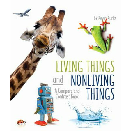 Living Things and Nonliving Things : A Compare and Contrast (Best Things About Living In Washington Dc)