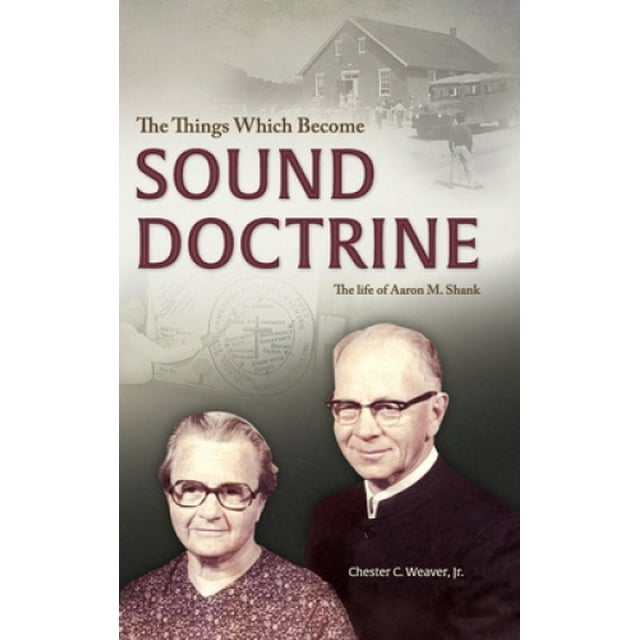 The Things Which Become Sound Doctrine: The life of Aaron M. Shank
