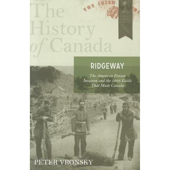 Pre-Owned Ridgeway: The American Fenian Invasion and the 1866 Battle That Made Canada (Hardcover) 0670068039 9780670068036