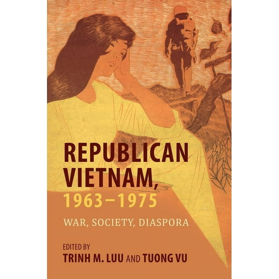 Studies of the Weatherhead East Asian In Republican Vietnam, 1963-1975: War, Society, Diaspora, (Paperback)