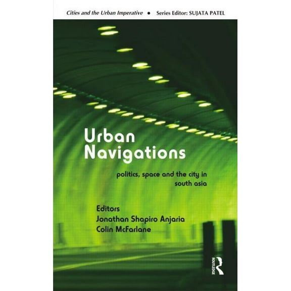 Cities and the Urban Imperative Urban Navigations: Politics, Space and the City in South Asia, (Hardcover)
