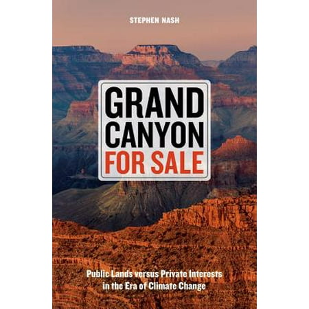 - Grand Canyon For Sale : Public Lands versus Private Interests in the Era of Climate Change