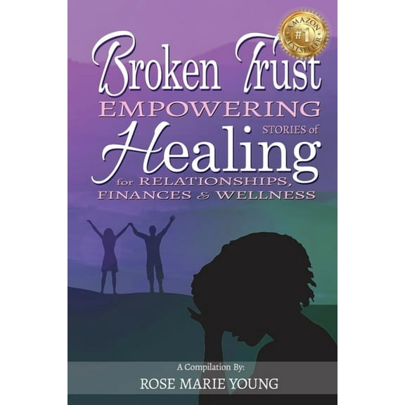 Broken Trust - Empowering Stories of Healing for Relationships, Finances & Wellness, (Paperback)