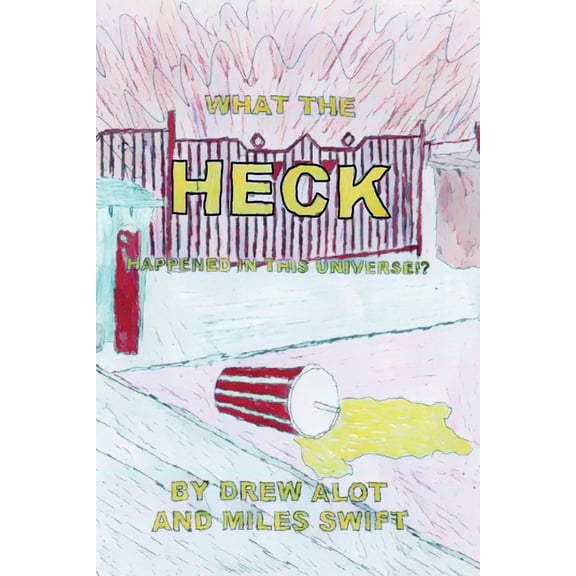 What the HECK happened in this universe!?, (Paperback)