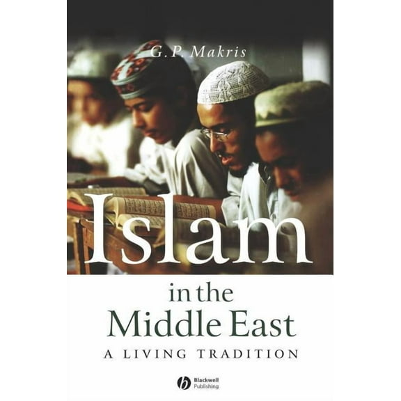 Islam in the Middle East: A Living Tradition, (Hardcover)