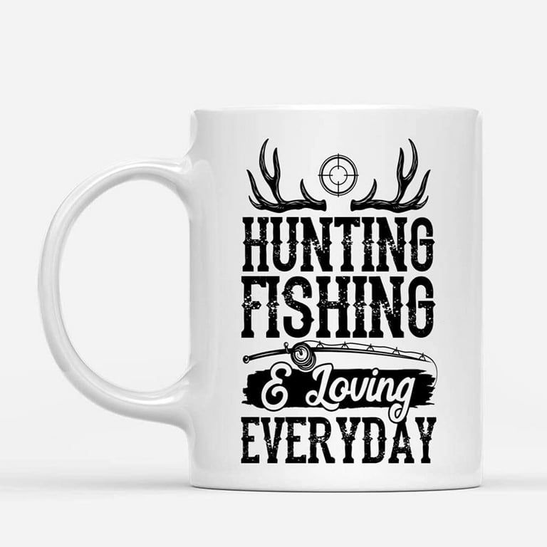 Coffee Mugs Hunting Fishing Loving Everyday Gifts for Men, Fisher Dad or  Hunter Buddy Coffee Lovers 11oz 15oz White Mug Christmas Gift 