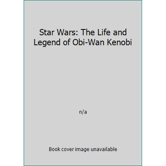 Pre-Owned Star Wars: The Life and Legend of Obi-Wan Kenobi (Hardcover) 0545107776 9780545107778