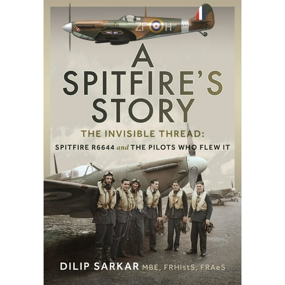 A Spitfire's Story: The Invisible Thread: Spitfire R6644 and the Pilots Who Flew It, (Hardcover)