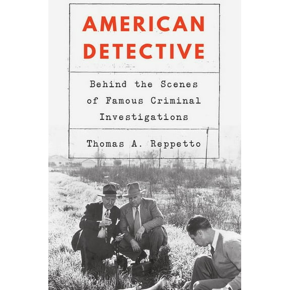 American Detective: Behind the Scenes of Famous Criminal Investigations, (Hardcover)