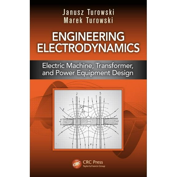 Engineering Electrodynamics: Electric Machine, Transformer, and Power Equipment Design, (Hardcover)