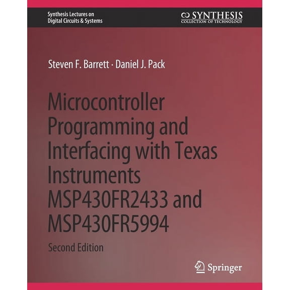 Synthesis Lectures on Digital Circuits & Microcontroller Programming and Interfacing with Texas Instruments Msp430fr2433 and Msp430fr5994: Part I & II, (Paperback)