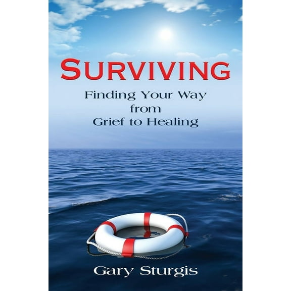 Surviving: Finding Your Way from Grief to Healing, (Paperback)