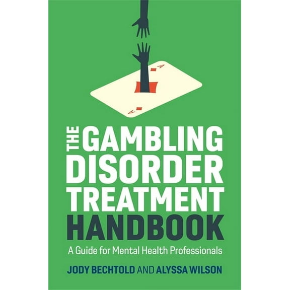 The Gambling Disorder Treatment Handbook: A Guide for Mental Health Professionals, (Paperback)
