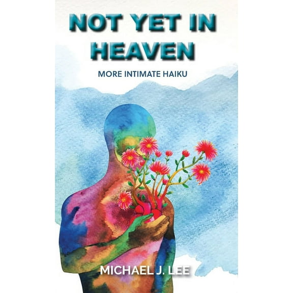 A Haiku Trilogy: Not Yet in Heaven : More Intimate Haiku (Series #2) (Paperback)