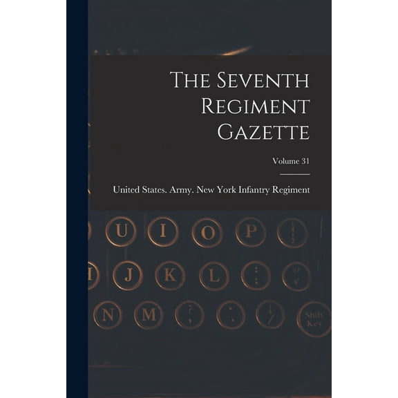The Seventh Regiment Gazette; Volume 31 (Paperback)