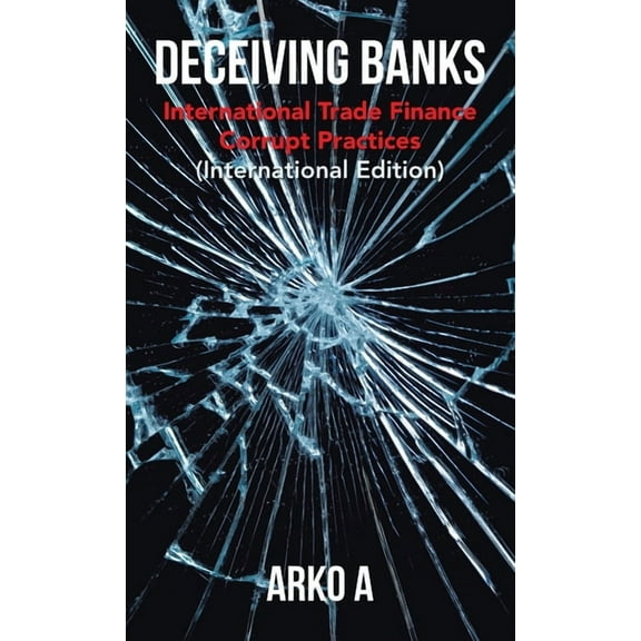 Deceiving Banks : International Trade Finance Corrupt Practices