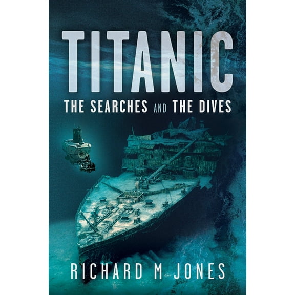 Titanic: The Searches and the Dives, (Hardcover)