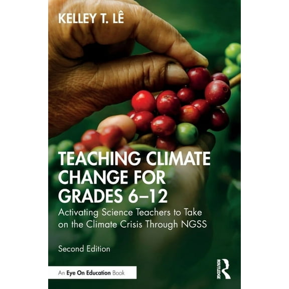 Teaching Climate Change for Grades 6-12: Activating Science Teachers to Take on the Climate Crisis Through Ngss, (Paperback)