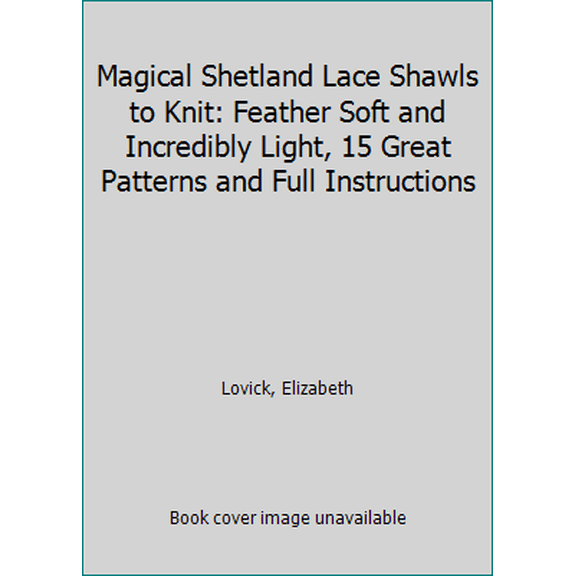 Pre-Owned Magical Shetland Lace Shawls to Knit: Feather Soft and Incredibly Light, 15 Great Patterns and Full Instructions (Paperback) 1250067480 9781250067487