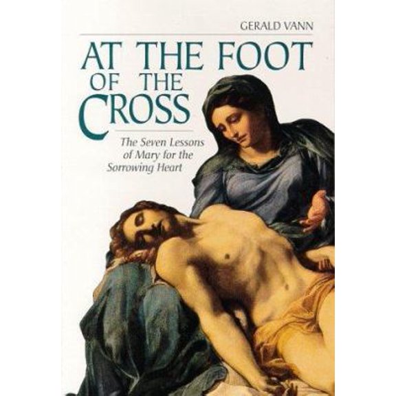 Pre-Owned At the Foot of the Cross: The Seven Lessons of Mary for the Sorrowing Heart (Paperback) by Gerald Vann