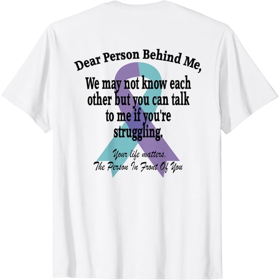 988 Suicide Prevention Awareness Dear Person Behind Me ; T-Shirt
