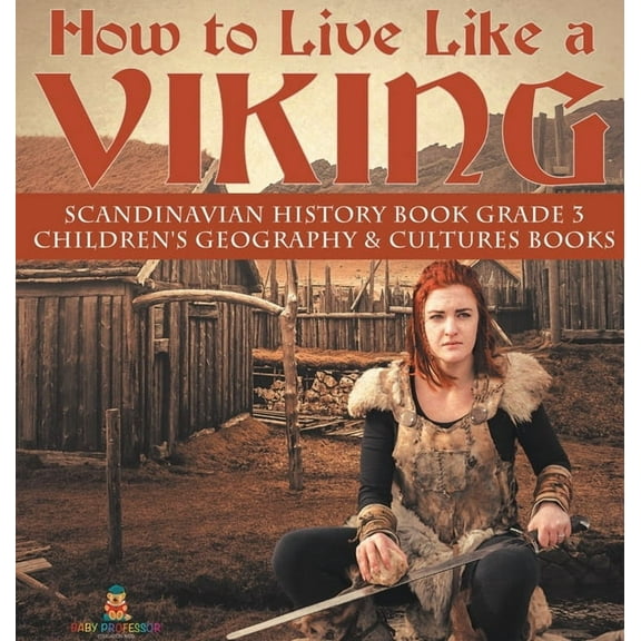 How to Live Like a Viking Scandinavian History Book Grade 3 Children's Geography & Cultures Books (Hardcover)