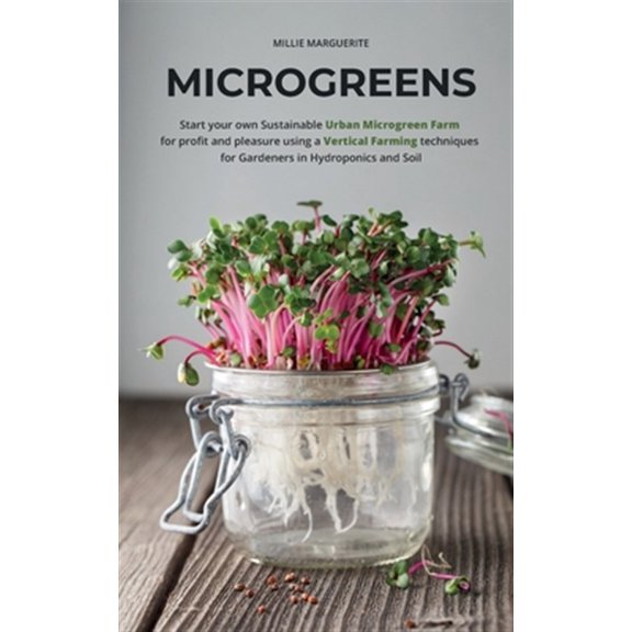 Pre-Owned Microgreens: Start Your Own Sustainable Microgreen Farm for Profit and Pleasure Using Vertical Farming Techniques for Gardeners in
