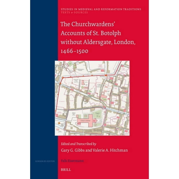 Texts and Sources The Churchwardens' Accounts of St. Botolph Without Aldersgate, London, 1466-1500, Book 244, (Hardcover)