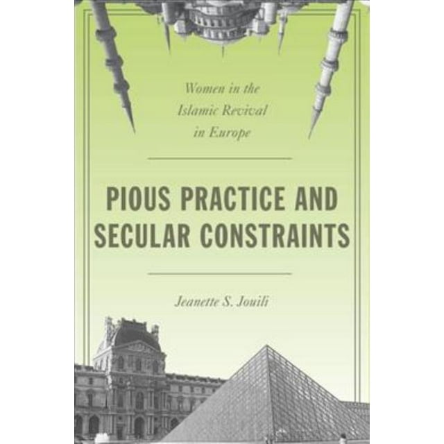 Pious Practice and Secular Constraints, Jeanette S. Jouili Hardcover