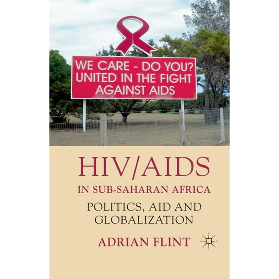 HIV/AIDS in Sub-Saharan Africa: Politics, Aid and Globalization, (Paperback)