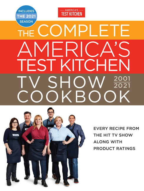 The Complete America's Test Kitchen TV Show Cookbook 2001-2021 : Every Recipe from the Hit TV Show Along with Product Ratings Includes the 2021 Season (Hardcover)