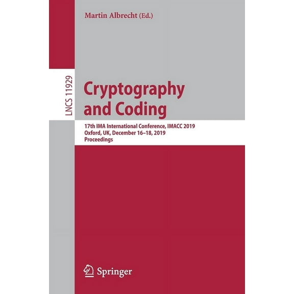 Cryptography and Coding: 17th Ima International Conference, Imacc 2019, Oxford, Uk, December 16-18, 2019, Proceedings, (Paperback)
