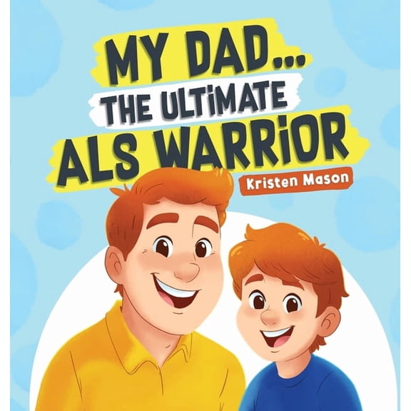 My Dad ... The Ultimate ALS Warrior, (Hardcover)