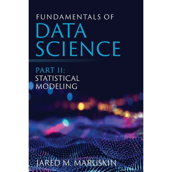 Fundamentals of Data Science Part II: Statistical Modeling, (Paperback)