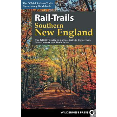 Rail-trails southern new england : the definitive guide to multiuse trails in connecticut, massachus: (Best Trails In Connecticut)
