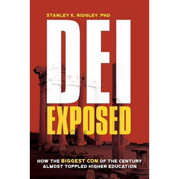 DEI Exposed: How the Biggest Con of the Century Almost Toppled Higher Education, (Paperback)